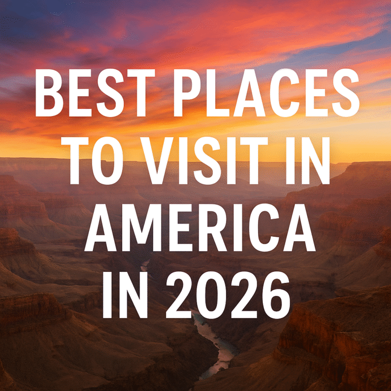 Best Places to Visit in America in 2026 – The Ultimate Travel Guide